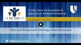 I’m Not Done Yet Foundation & DCI Partnership:Teen and Young Adult Oncology Panel Discussion