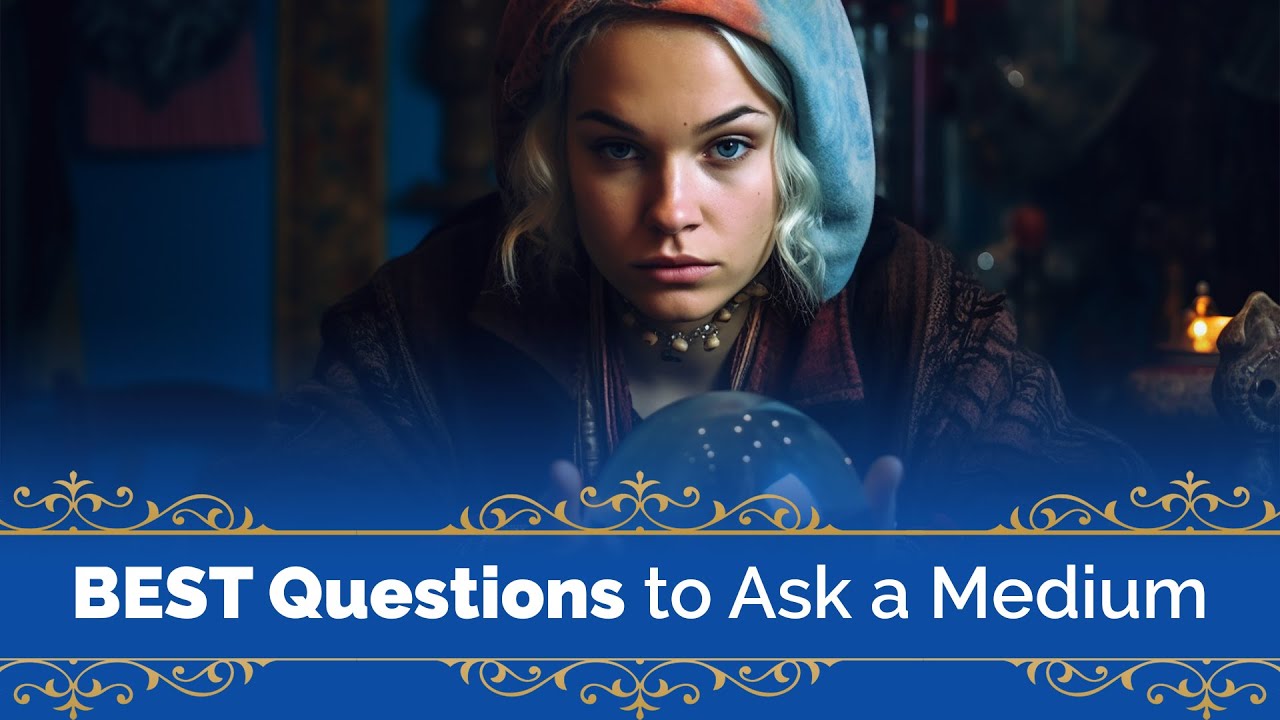 Questions To Ask A Medium Trusted Psychics