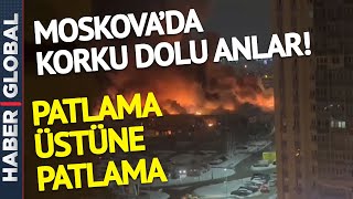 Moskova'da Ardı Ardına Patlama: Çok Büyük Patlamalar Yaşanıyor!