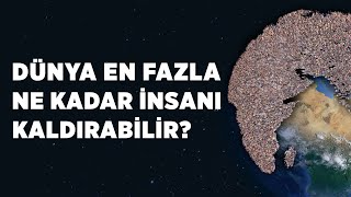 Dünya En Fazla Ne Kadar İnsanı Kaldırabilir?