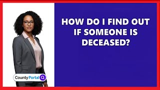 How Do I Find Out If Someone Is Deceased?