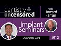 912 implant seminars with dr. arun k. garg dentistry uncensored with howard farran