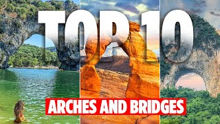 Top 10 Stunning Natural Arches and Bridges 🌉 | Must-See Rock Formations Around the World