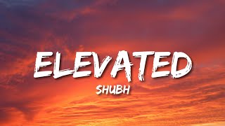 Shubh - Elevated (Lyrics)