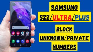 Samsung S22 / s22 Ultra : How to Enable/Disable Block Unknown/Private Numbers