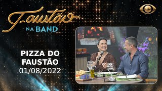 FAUSTÃO NA BAND - PIZZA DO FAUSTÃO - 01/08/2022 - PROGRAMA COMPLETO