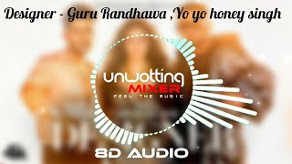 Designer (8D AUDIO) | Guru Randhawa, Yo Yo Honey Singh Ft. Divya Khosla Kumar | Mihir G| Bhushan K