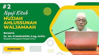 NGAJI KITAB HUJJAH AHLUSSUNAH WAL JAMA'AH Part #2 | Dr. KH. Syamsuddin, S.Ag, M.Pd.I