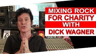 Mixing Classic Rock for Charity With Dick Wagner - Warren Huart: Produce Like A Pro