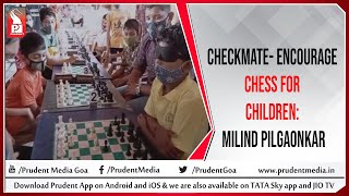 CHECKMATE-ENCOURAGE CHESS FOR CHILDREN: MILIND PILGAONKAR