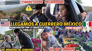 Nos VAMOS A GUERRERO MÉXICO🇲🇽| LLEGAMOS AL RANCHO‼️| REENCUENTRO CON LA ABUELITA❤️Día de TIANGUIS