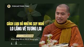 Cách Loại Bỏ Những Suy Nghĩ Lo Lắng về Tương Lai | Thầy Minh Niệm | Phúc Tịnh