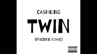Cashking Ft. ChaiToxic -  Twin ( Friends Remix)(Official Audio)