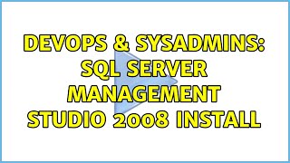 DevOps & SysAdmins: SQL Server Management Studio 2008 Install