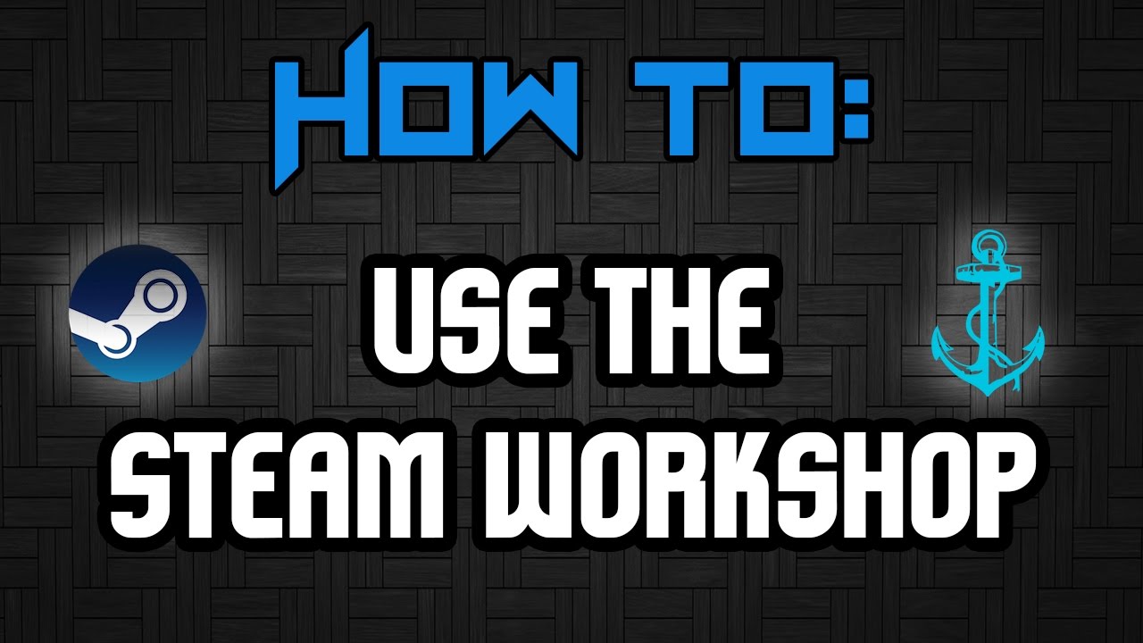 How To Use The Steam Workshop Youtube