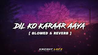 Dil Ko Karaar Aaya - (Slowed+Reverb+Lofi) | Yasser desai |