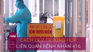 Quảng Ninh: Cách ly 2 trường hợp liên quan đến ca mắc Covid-19 ở Đà Nẵng (BN416) | VTC Now