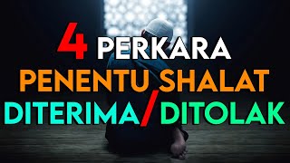 4 PERKARA YANG MENENTUKAN SHALATMU DI TERIMA ATAU DI TOLAK OLEH ALLAH