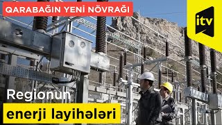 Qarabağın yeni növrağı: regionun enerji layihələri