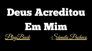 Deus Acreditou Em Mim - Sâmela Pacheco - PlayBack Com Letra