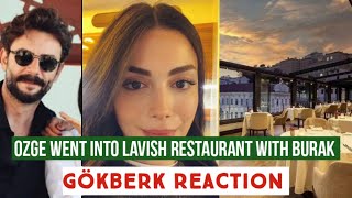 Özge yagiz Went to Lavish Restaurant with Burak !Gökberk demirci Reaction