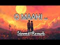 o maahi song |srk o maahi song|dunki o maahi song| lofi song|mind relax| slowed+ revarb song #music