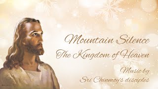 Mountain Silence - The kingdom of heaven | Sri Chinmoy | Mantras With Lyrics | Spiritual music