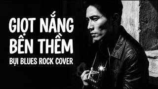 Giọt Nắng Bên Thềm  |Bụi Blues Rock Cover | Tình Ca Bất Hủ | Official Music Video