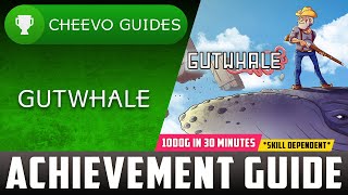 Gutwhale - Achievement / Trophy Guide **1000G IN 30-45 Minutes**