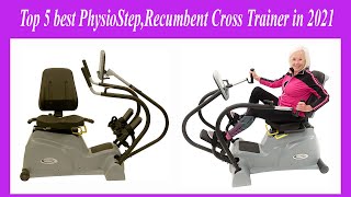 Top 5 best PhysioStep,Recumbent Cross Trainer in 2021