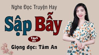 Truyện ngắn đời thực Sập Bẫy Tập 5 [HẾT] - Mc Tâm An diễn đọc trầm ấm và sâu lắng nghe cực hay