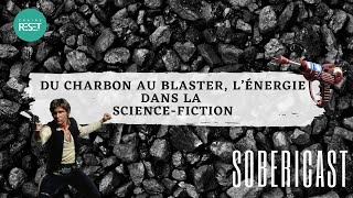 SOBERICAST S1EP03 - Du charbon au blaster, l'énergie dans la science-fiction