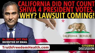 Dr.SHIVA™ LIVE: California Did NOT Count Shiva 4 President Votes WHY? Lawsuit Coming!