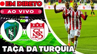 🔴KOCAELISPOR X SIVASSPOR ( EM DIRETO ) TAÇA DA TURQUIA COPA TURCA | JOGO AO VIVO