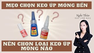 Mẹo chọn keo úp móng bền - Nên chọn loại keo úp móng nào