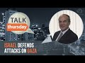 talkthursday israel defends the attacks on gaza part 2