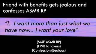 Friend with benefits gets jealous and confesses (M4F ASMR RP)(FWB to lovers)(Confession)(Jealous)