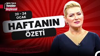 20 - 24 Ocak Özet - Zahide Yetiş ile Yeniden Başlasak