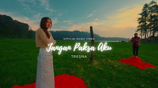 TRESNA - JANGAN PAKSA AKU ( OFFICIAL MUSIC VIDEO )