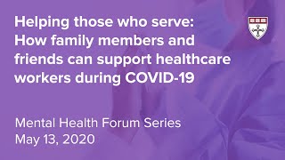 Helping those who serve: How family and friends can support healthcare workers during COVID-19