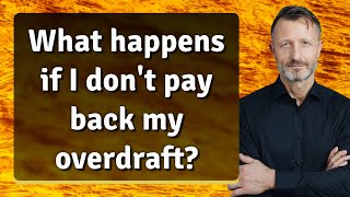 What happens if I don't pay back my overdraft?