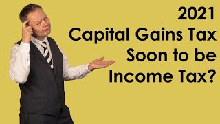 Capital Gains Tax replaced by income tax in 2021