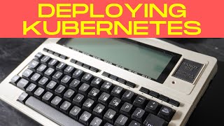 I deployed Kubernetes with a 1986 Tandy 102 Portable Computer