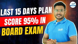 Last 15 Days Plan to Score 95% in Board Exams | Board Exam Preparation with Ashutosh Sir