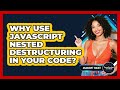 Why Use JavaScript Nested Destructuring In Your Code? - JavaScript Toolkit