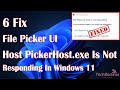 File Picker UI Host PickerHost.exe Is Not Responding In Windows 11 - 6 Fix How To