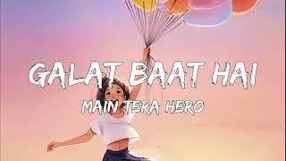 Lyrical Galat Baat Hai - Main Tera Hero, Varun Dhawan, Ileana D'Cruz, Nargis Fakhri