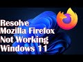 Mozilla Firefox Hanging or Not Working on Windows 11 - Resolve