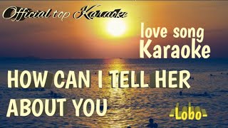 Official top Karaoke - HOW CAN I TELL HER - Lobo (Karaoke)