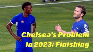 Chelsea's Problem In 2023: Finishing!